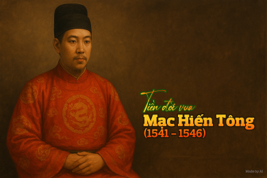 Tiền triều Mạc (1527 – 1592) – Kỳ II: Tiền đời vua Mạc Thái Tông (1530 – 1540) và Mạc Hiến Tông (1541 – 1546)